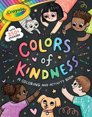 Crayola: Colors of Kindness: A Coloring & Activity Book with Over 250 Stickers (a Crayola Colors of Kindness Coloring Sticker and Activity Book for Ki