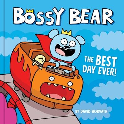 Bossy Bear: The Best Day Ever!