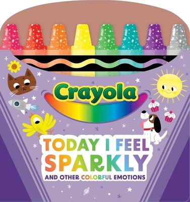 Crayola: Today I Feel Sparkly: And Other Colorful Emotions (a Crayola Shaped Board Book for Toddlers) Subscription