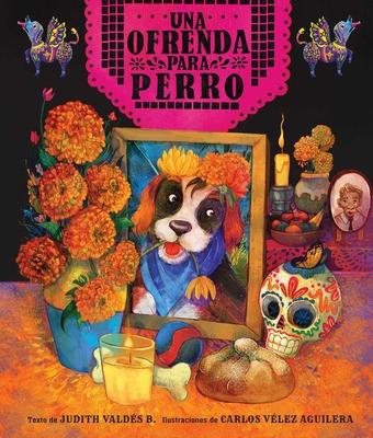 Ofrenda Para Perro (Un Libro Ilustrado del Da de Muertos Para Nios) (an Ofrenda for Perro) (Spanish Edition)