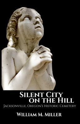 Silent City On the Hill: Jacksonville Oregon's Historic Cemetery