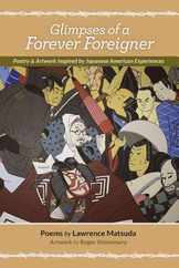 Glimpses of a Forever Foreigner: Poetry and Artwork Inspired by Japanese American Experiences Subscription