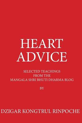 Heart Advice: Selected Teachings from the MSB Dharma Blog by Dzigar Kongtrul Rinpoche