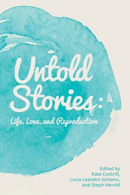 Untold Stories: Life, Love, and Reproduction