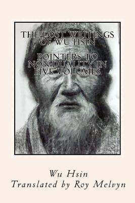 The Lost Writings of Wu Hsin: Pointers to Non-Duality in Five Volumes