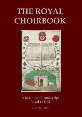 The Royal Choirbook: A facsimile of manuscript Royal 11 E XI