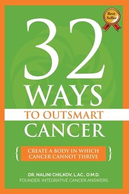 32 Ways To OutSmart Cancer: Create A Body In Which Cancer Cannot Thrive