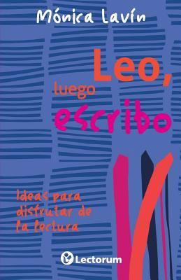 Leo, luego escribo: Ideas para disfrutar de la lectura