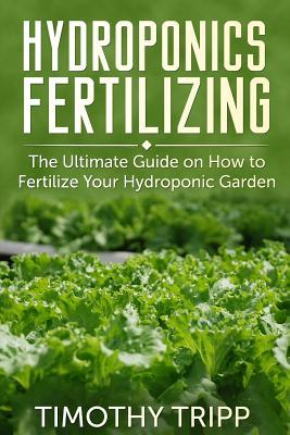 Hydroponics Fertilizing: The Ultimate Guide on How to Fertilize Your Hydroponic Garden