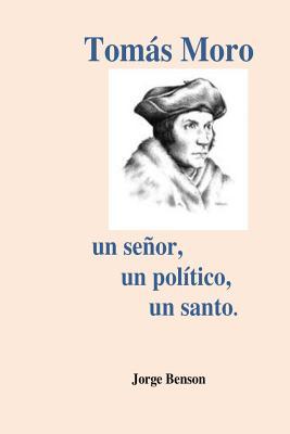 Tomas Moro: Un seor, un poltico, un santo.