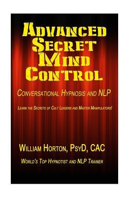 Advanced Secret Mind Control: Learn The secrets of cult leaders and master manipulators!