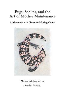 Bugs, Snakes, and the Art of Mother Maintenance: Alzheimer's at a Remote Mining Camp