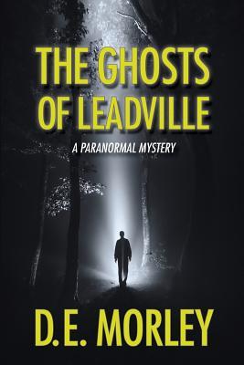 The Ghosts of Leadville: A Paranormal Mystery