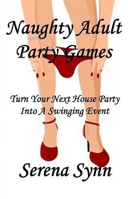 Naughty Adult Party Games: Turn Your House Party Into A Swinging Event