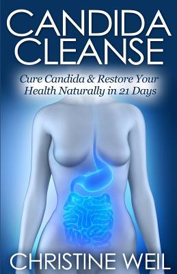 Candida Cleanse: Cure Candida & Restore Your Health Naturally in 21 Days