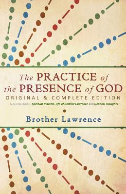 The Practice of the Presence of God: Original & Complete Edition