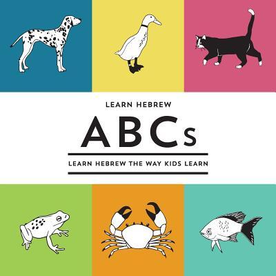 Learn Hebrew ABCs: Learn Hebrew The Way Kids Learn