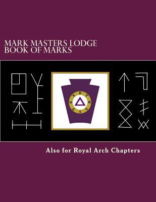 Mark Masters Lodge Book of Marks: Also for Royal Arch Chapters