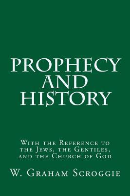 Prophecy and History: With the Reference to the Jews, the Gentiles, and the Church of God