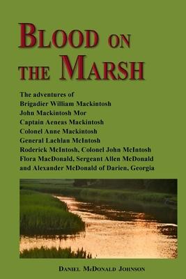 Blood on the Marsh: The adventures of Brigadier William Mackintosh, John Mackintosh Mor, Captain Aeneas Mackintosh, Colonel Anne Mackintos