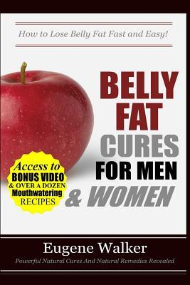 Belly Fat Cures for Men and Women: How to Lose Belly Fat Fast and Easy!