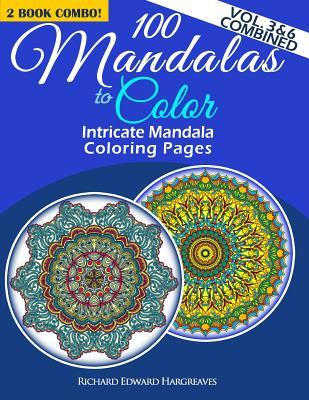 100 Mandalas To Color - Intricate Mandala Coloring Pages - Vol. 3 & 6 Combined: Advanced Designs 2 Book Combo