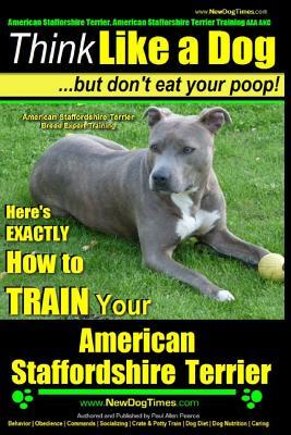 American Staffordshire Terrier, American Staffordshire Terrier Training AAA AKC: Think Like a Dog, but Don't Eat Your Poop! American Staffordshire Ter