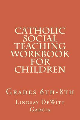 Catholic Social Teaching Workbook for children: Grades 6th-8th