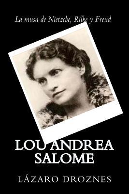 Lou Andrea Salome: La musa de Nietzche, Rilke y Freud