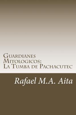 Guardianes Mitologicos: La Tumba de Pachacutec