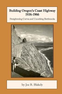 Building Oregon's Coast Highway 1936-1966: Straightening Curves and Uncorking Bottlenecks