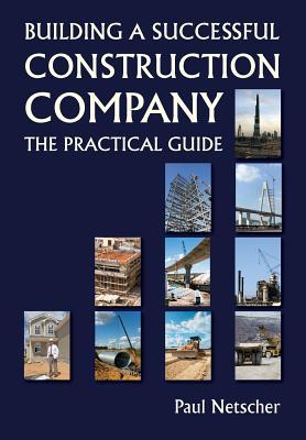 Building a Successful Construction Company: The Practical Guide