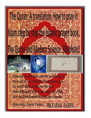 The Quran: A translation, How to pray in Islam step by step the Islamic prayer book, The Quran and Modern Science: 3BooksIn1