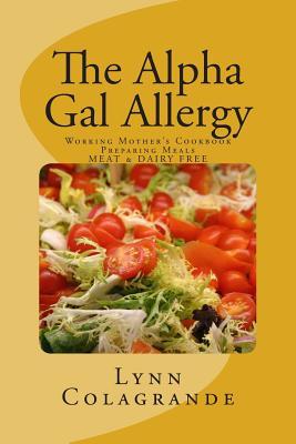 The Alpha Gal Allergy: Working Mother's Cookbook Preparing Meals MEAT & DAIRY FREE