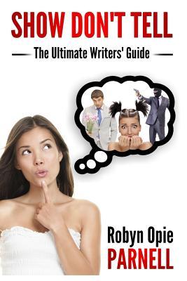 Show Don't Tell - The Ultimate Writers' Guide