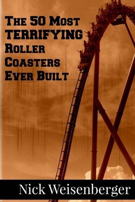 The 50 Most Terrifying Roller Coasters Ever Built