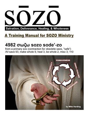 SOZO - salvation, deliverance, healing, & wholeness: A Training Manual for SOZO Teams