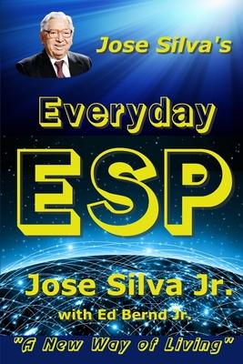 Jose Silva's Everyday ESP: A New Way of Living