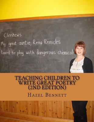 Teaching children to write great poetry (2nd Edition): A practical guide for getting kids' creative juices flowing