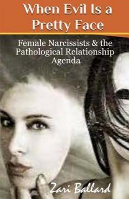 When Evil Is a Pretty Face: Female Narcissists & the Pathological Relationship Agenda