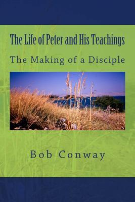 The Life of Peter and His Teachings: The Making of a Disciple