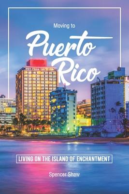 Moving to Puerto Rico: Living on the Island of Enchantment