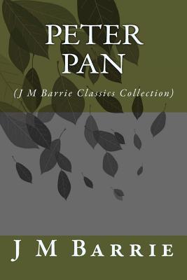 Peter Pan: (J M Barrie Classics Collection)