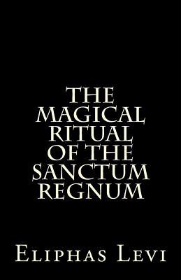 The Magical Ritual of the Sanctum Regnum: Interpreted by the Tarot Trumps