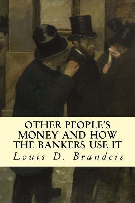 Other People's Money and How The Bankers Use It