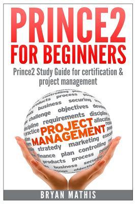 Prince2 for Beginners: Prince2 self study for Certification & Project Management