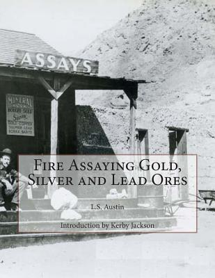 Fire Assaying Gold, Silver and Lead Ores