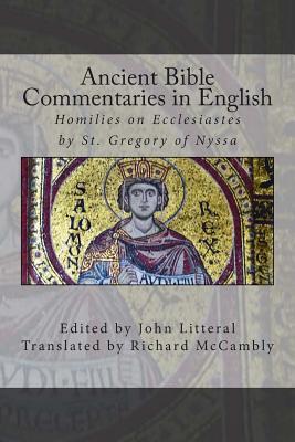 Ancient Bible Commentaries in English- St. Gregory on Ecclesiastes: Homilies on Ecclesiastes by St. Gregory of Nyssa