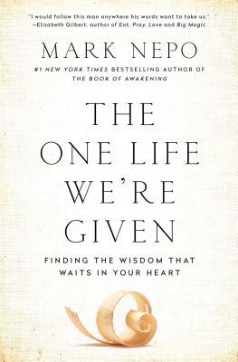 The One Life We're Given: Finding the Wisdom That Waits in Your Heart