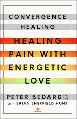 Convergence Healing: Healing Pain with Energetic Love